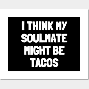 I think my soulmate might be tacos Posters and Art